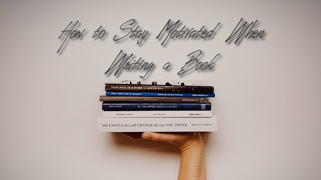 How to Stay Motivated When Writing a Book